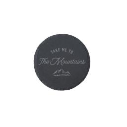 Take Me To The Mountains Round Slate Coaster.jpg