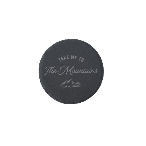 TAKE ME TO THE MOUNTAINS ROUND SLATE COASTER