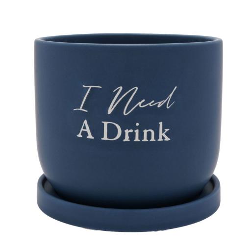 PLANT POT' I NEED A DRINK	'