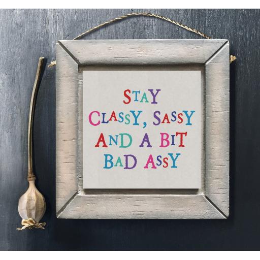 STAY CLASSY, SASSY, BAD ASSY	 HANGING SIGN